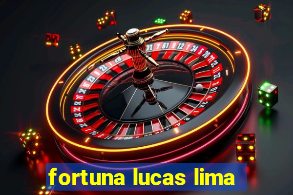 fortuna lucas lima